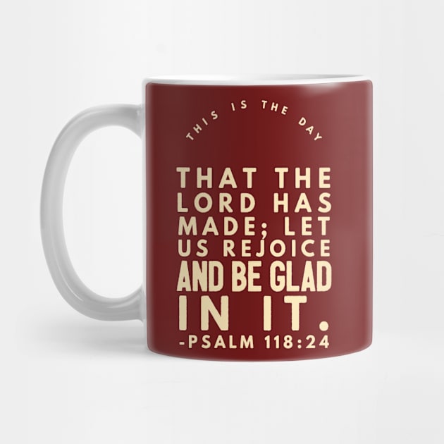 Psalm 118:24 Burgundy And Cream by JakeRhodes